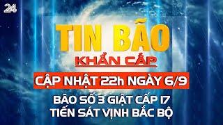 Tin bão 22h ngày 6/9: Bão số 3 giật cấp 17 tiến sát vịnh Bắc Bộ, cách Quảng Ninh hơn 300km | VTV24