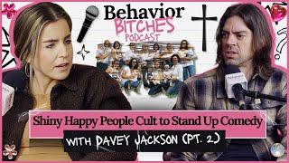 Shiny Happy People Cult to Stand Up Comedy with Davey Jackson (Part 2) | Behavior Bitches Podcast