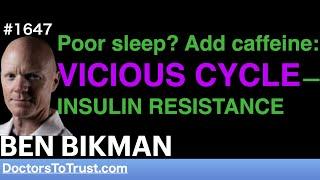 BEN BIKMAN mcB3 | Poor sleep? Add caffeine: VICIOUS CYCLE—INSULIN RESISTANCE