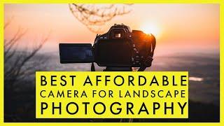 Best Affordable Camera for Landscape Photography in 2021