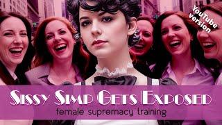 Sissy Simp Gets Exposed | EDITED FOR YOUTUBE | Female Supremacy Training for Beta Males