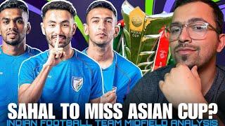 Indian Football Team Midfield Analysis | Sahal to miss AFC Asian Cup 2023 | Igor Stimac Statement?