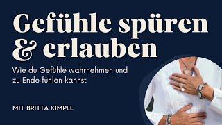 Spüren & Erlauben: Wie du Gefühle wahrnehmen und zu Ende fühlen kannst