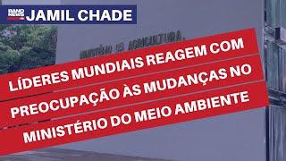 "Líderes mundiais reagem com preocupação às mudanças no Ministério do Meio Ambiente" | Jamil Chade