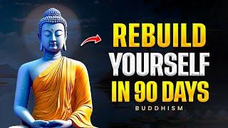 10 Buddhist Principles To REBUILD YOURSELF IN 90 DAYS