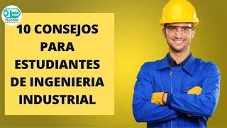 10  CONSEJOS PARA  ESTUDIANTES DE INGENIERIA INDUSTRIAL