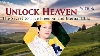 Unlock Heaven Within The Secret to True Freedom and Eternal Bliss