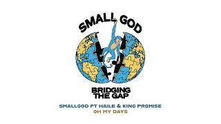 Smallgod ft Haile & King Promise - Oh My Days (Audio Slide)