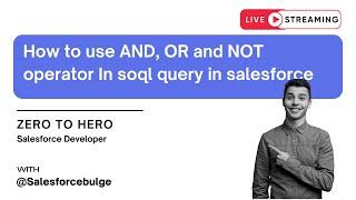 How to use AND, OR and NOT operator in soql query in salesforce | soql query