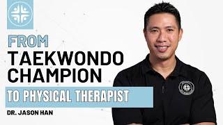 Dr. Jason Han: From TAEKWONDO CHAMPION To PRO SPORTS PHYSICAL THERAPIST!