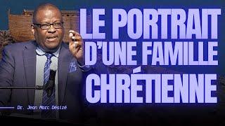 LE PORTRAIT D'UNE FAMILLE CHRÉTIENNE | Dr. Jean Marc Désiré | Dimanche 11 Mai 2025