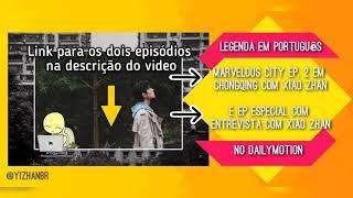 Xiao Zhan em Marvelous City + Ep Especial (Legendado PT-BR)