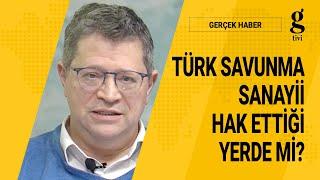 TÜRK SAVUNMA SANAYİİ HAK ETTİĞİ YERDE Mİ? - HAKAN KILIÇ - ÖZGÜR EKŞİ