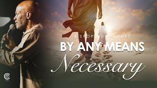 Bishop Noel Jones - BY ANY MEANS NECESSARY - March 16, 2025