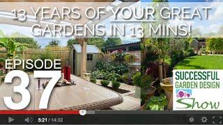 Garden Design Show 37 - 13 years of your great gardens in 13 mins