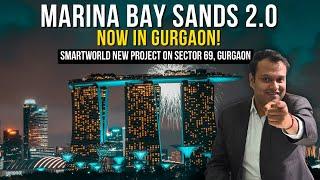 Smartworld Sector 69 Inspired By Marina Bay Sands Singapore starts 3.75 CR