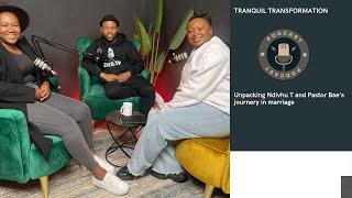 Tranquil Transformation: Unpacking Ndivhu T and Pastor Bae's Journey in Marriage | Podcast Episode 1