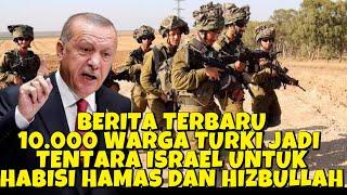 BERITA TERBARU 10 RIBU WARGA TURKI JADI TENTARA ISRAEL HABISI HAMAS & HIZBULLAH TGP RISULI LUBIS