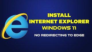 How To Install & Use Internet Explorer In Windows 11 | No Redirecting To Microsoft Edge Browser