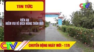 CHUYỂN ĐỘNG NGÀY MỚI 17-6-2025 | VIÊN AN- NIỀM VUI VỀ ĐÍCH NÔNG THÔN MỚI