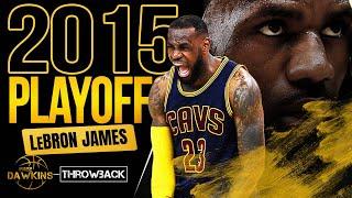 LeBron James HiSTORIC 2015 Playoffs Run  | COMPLETE Highlights