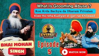 Everest Podcast EP- 5 | Bhai Mohan Singh | What Is Grooming Abuse | Tarn Singh & Ginda Khalifewal