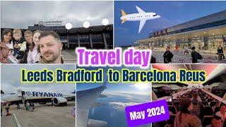 Travel Day | Leeds Bradford to Barcelona Reus for Salou | May 2024 | Ryanair flight ️