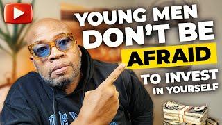 Young Men 18 to 29{ Learn How To Invest In Yourself}