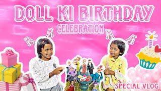  Doll Ki Birthday Celebration  | Cute & Fun Vlog | Must Watch! #youtube #funny  #viralvideo #vlog