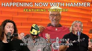 Design different with Jeff "Yoki" Yokoyama - Happening Now with Hammer - Ep 9