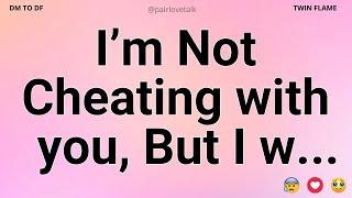 DM  I’m Not Cheating with You, But I W... DM TO DF  Divine Masculine Energy