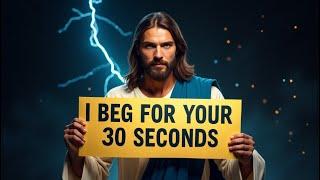 GIVE ME 30 SECONDS... AND I PROMISE IT'S WORTH IT | GOD MESSAGE | GOD BLESSINGS MESSAGE #god #jesus