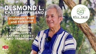 SECURING HERITAGE: A FOLKLORIST'S LIFE'S WORK || DESMOND L. KHARMAWPHLANG || HILL TALK