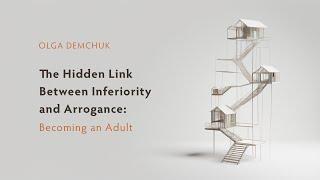 The Hidden Link Between Inferiority and Arrogance: Becoming an Adult