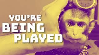 You’re being played!