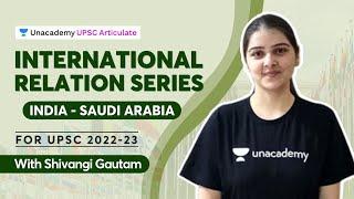 International Relations Series for UPSC | India - Saudi Arabia | With Shivangi Gautam