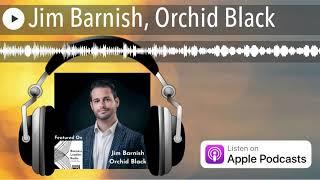 Jim Barnish, Orchid Black