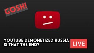 YouTube DEMONETIZED Russia! Is This The END? Live