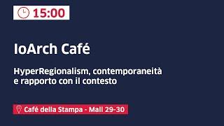 IoArch café: HyperRegionalism, contemporaneità e rapporto con il contesto