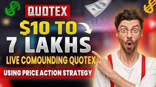 $10 To 7 LAKHS Live Compounding Quotex | Quotex Trading Strategy | quotex live trading