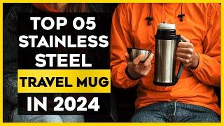 The Best Stainless Steel Travel Mug in 2024 - Top 05 List 