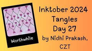 Inktober Tangles 2024 Day 27: Worthwhile by Nidhi Prakash, CZT