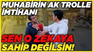 MUHABİRİN AK TROLLE İMTİHANI! "sen o zekaya sahip değilsen..." | Sokak Röportajları