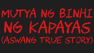 MUTYA NG BINHI NG KAPAYAS (Aswang True Story)