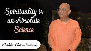 Spirituality is an Absolute Science | Bhakti Charu Swami