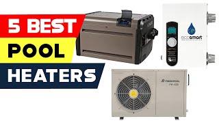 Top 5 Best Pool Heaters Reviews of 2024