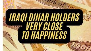 Iraqi Dinar Holders Very Close To Happiness Iraqi Dinar Latest News Update Today