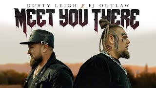 Dusty Leigh X FJ Outlaw - Meet You There (Official Music Video)