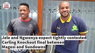 Jele and Ngwenya expect tightly contested Carling Knockout final between Magesi and Sundowns