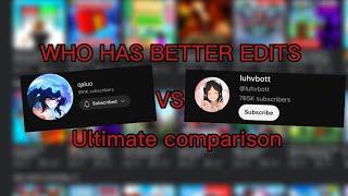 who has better edits, @qaluo or @luhvbott? (Edit comparison)